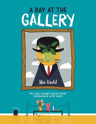 A Day at the Gallery: An arty animal search book jam-packed with facts - Nia Gould - cover