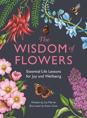 The Wisdom of Flowers: Essential Life Lessons for Joy and Wellbeing - Liz Marvin - cover