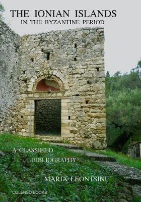 The Ionian Islands in the Byzantine Period: A Classified Bibliography - Maria Leontsini - cover