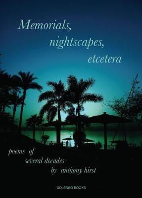 Memorials, nightscapes, etcetera: poems of several decades - Anthony Hirst - cover