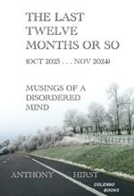The last twelve months or so (Oct 2023 . . . Nov 2024): Musings of a disordered mind