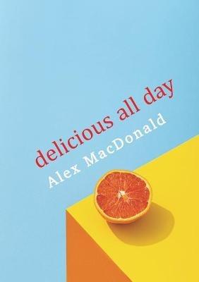 Delicious All Day - Alex MacDonald - cover