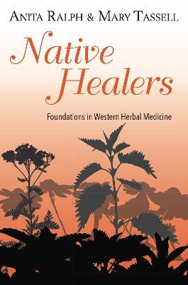 Native Healers: Foundations in Western Herbal Medicine - Anita Ralph,Mary Tassell - cover
