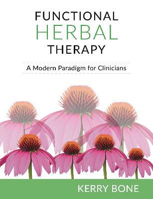 Functional Herbal Therapy: A Modern Paradigm for Clinicians - Kerry Bone - cover