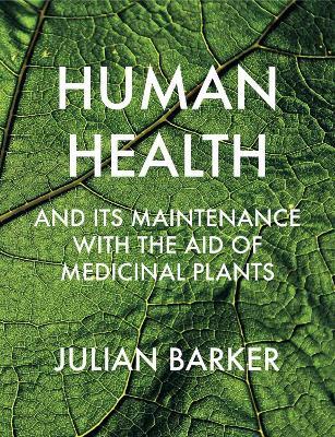 Human Health and its Maintenance with the Aid of Medicinal Plants - Julian Barker - cover