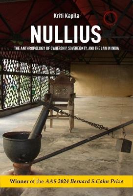 Nullius – The Anthropology of Ownership, Sovereignty, and the Law in India - Kriti Kapila - cover
