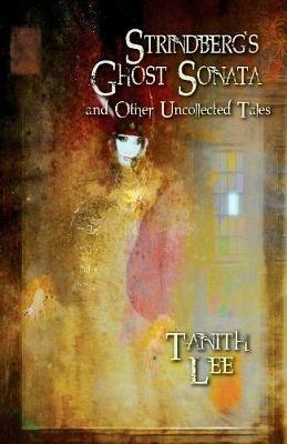 Strindberg's Ghost Sonata and Other Uncollected Tales - Tanith Lee - cover