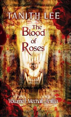 The Blood of Roses Volume 1: Mechail, Anillia - Tanith Lee - cover