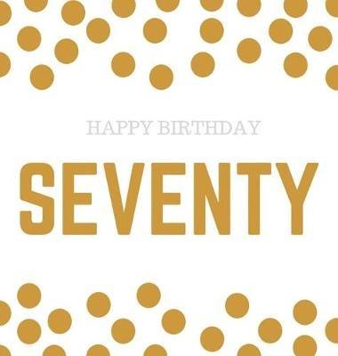 Happy 70th Birthday Guest Book (Hardcover): Happy 70th Birthday Guest book, party and birthday celebrations decor, memory book, 70th birthday, happy birthday guest book, celebration message log book, celebration guestbook, celebration parties, message log keepsake - Lulu and Bell - cover