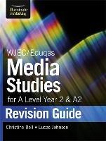 WJEC/Eduqas Media Studies for A level Year 2 & A2: Revision Guide - Christine Bell,Lucas Johnson - cover