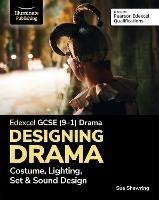 Edexcel GCSE (9-1) Drama: Designing Drama Costume, Lighting, Set & Sound Design - Sue Shewring - cover