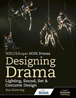 WJEC/Eduqas GCSE Drama Designing Drama Lighting, Sound, Set & Costume Design