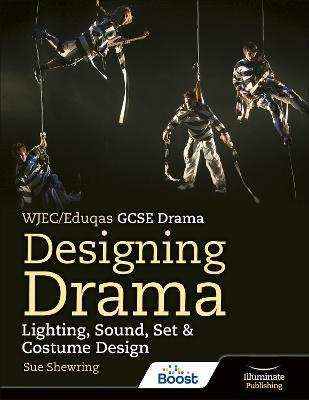 WJEC/Eduqas GCSE Drama Designing Drama Lighting, Sound, Set & Costume Design - Sue Shewring - cover