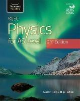 WJEC Physics For AS Level Student Book: 2nd Edition - Gareth Kelly,Nigel Wood - cover