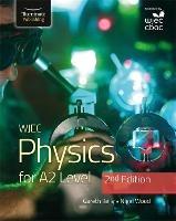 WJEC Physics for A2 Level Student Book - 2nd Edition - Gareth Kelly,Nigel Wood - cover