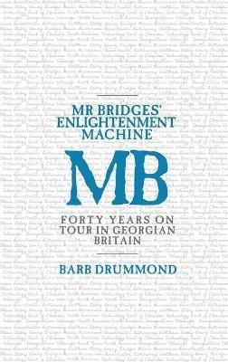 Mr Bridges' Enlightenment Machine: Forty Years on Tour in Georgian Britain - Barb Drummond - cover