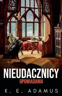 Nieudacznicy. Opowiadania - K E Adamus - cover