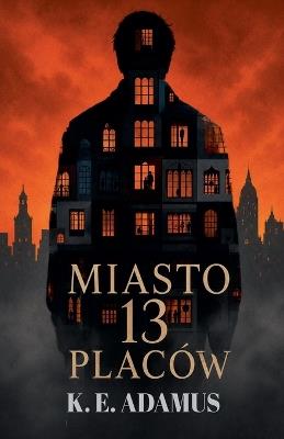 Miasto 13 placów - K E Adamus - cover