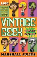 Vintage Geek: The Quiz Book: Over 1000 intriguing questions and fascinating answers for nerds of all ages