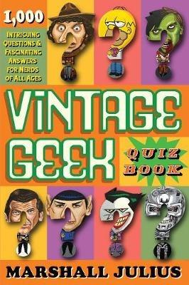 Vintage Geek: The Quiz Book: Over 1000 intriguing questions and fascinating answers for nerds of all ages - Marshall Julius - cover