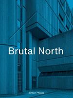 Brutal North: Post-War Modernist Architecture in the North of England