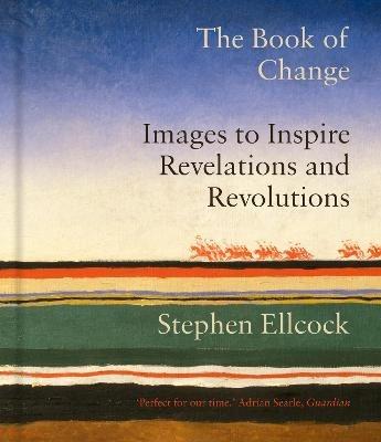 The Book of Change: Images to Inspire Revelations and Revolutions - Stephen Ellcock - cover