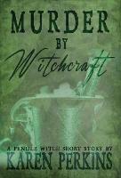 Murder by Witchcraft: A Pendle Witch Short Story - Karen Perkins - cover
