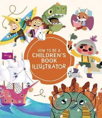 How to Be a Children's Book Illustrator: A Guide to Visual Storytelling - cover