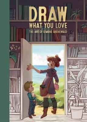 Draw What You Love: The Art of Simone Grunewald - Simone Grunewald - cover