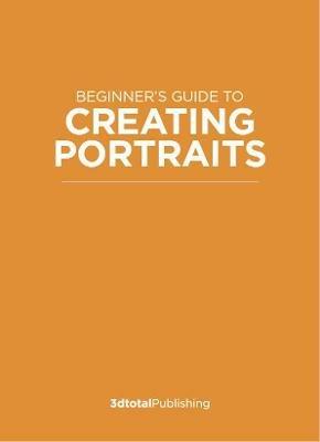 Beginner's Guide to Creating Portraits: Learning the essentials & developing your own style - cover