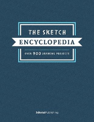 The Sketch Encyclopedia     : Over 1,000 drawing projects - cover