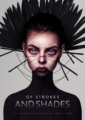 Of Strokes and Shades: The secrets of digital art by Laura H. Rubin - Laura Rubin - cover