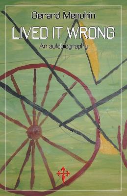 Lived It Wrong: An Autobiography - Gerard Menuhin - cover