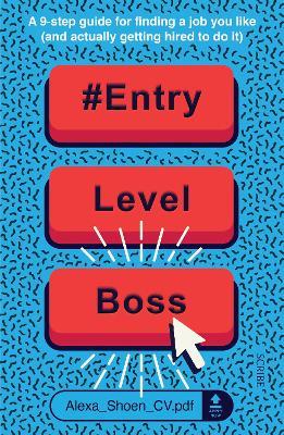 #ENTRYLEVELBOSS: a 9-step guide for finding a job you like (and actually getting hired to do it) - Alexa Shoen - cover