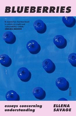 Blueberries: essays concerning understanding - Ellena Savage - cover