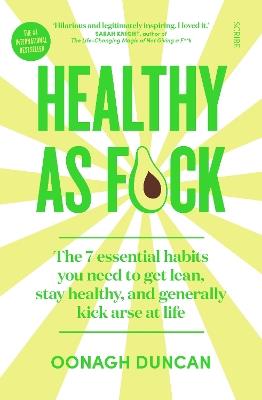 Healthy As F*ck: the 7 essential habits you need to get lean, stay healthy, and generally kick arse at life - Oonagh Duncan - cover