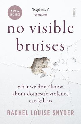 No Visible Bruises: what we don't know about domestic violence can kill us - Rachel Louise Snyder - cover