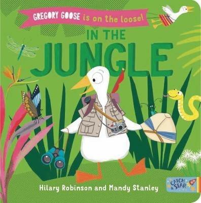 Gregory Goose is on the Loose!: In the Jungle - Hilary Robinson - cover
