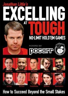 Jonathan Little's Excelling at Tough No-Limit Hold'em Games: How to Succeed Beyond the Small Stakes - Jonathan Little,Alex Carr,Rob Tinnion - cover