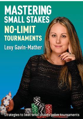 Mastering Small Stakes No-Limit Tournaments: Strategies to beat small stakes poker tournaments - Lexy Gavin-Mather - cover