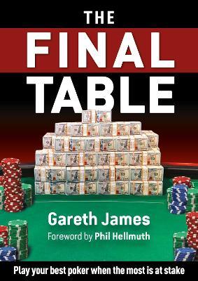 The Final Table: Play your best poker when the most is at stake - Gareth James - cover
