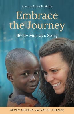Embrace the Journey: Becky Murray's Story - Becky Murray,Ralph Turner - cover
