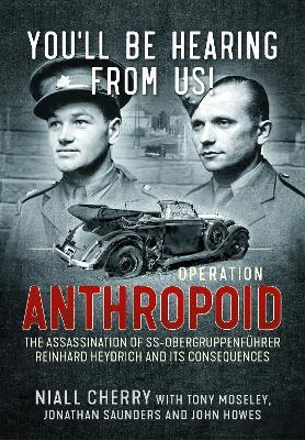 You’ll Be Hearing From Us!: Operation Anthropoid - the Assassination of SS-Obergruppenführer Reinhard Heydrich and its Consequences - Niall Cherry - cover
