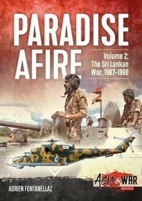 Paradise Afire Volume 2: The Sri Lankan War, 1987-1990 - Adrien Fontanellaz - cover