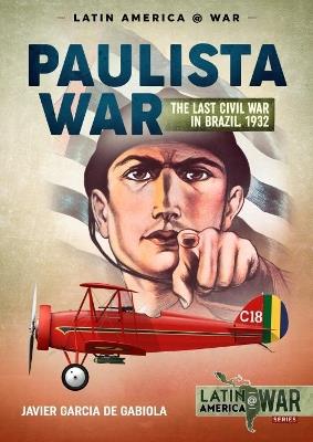 The Paulista War Volume 1: The Last Civil War in Brazil, 1932 - Javier Garcia de Gabiola - cover