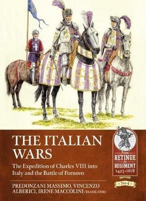 The Italian Wars Volume 1: The Expedition of Charles VIII into Italy and the Battle of Fornovo - Predonzani Massimo,Vincenzo Alberici,Irene Maccolini - cover