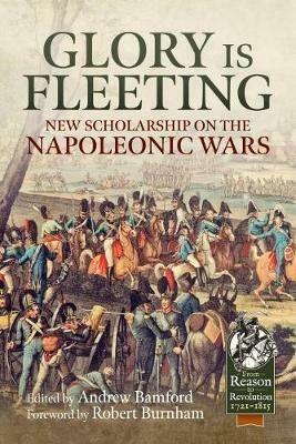 Glory is Fleeting: New Scholarship on the Napoleonic Wars - Robert Burnham - cover