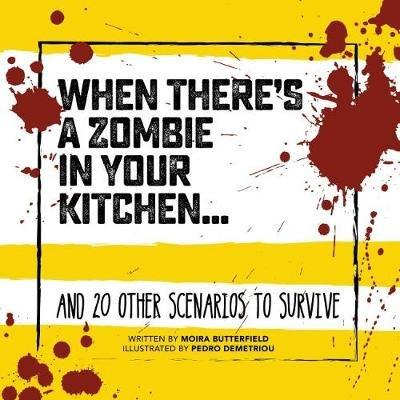 When There's a Zombie in Your Kitchen: And 20 Other Scenarios to Survive - Moira Butterfield - cover
