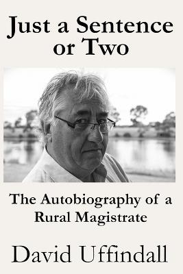 Just a Sentence or Two: The Autobiography of a Rural Magistrate - David Uffindall - cover