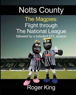 Notts County The Magpies: followed by a turbulent EFL season - Roger King - cover